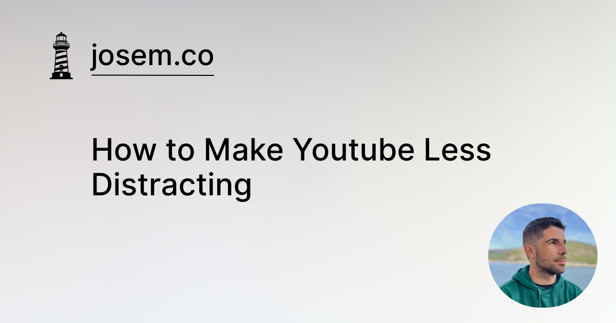 How to Make Youtube Less Distracting | Jose M.